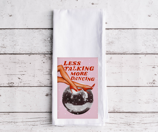 Less Talking More Dancing Dish Towel